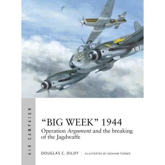 Big Week 1944 - Doug Dildy & Douglas C. Dildy (Bog)