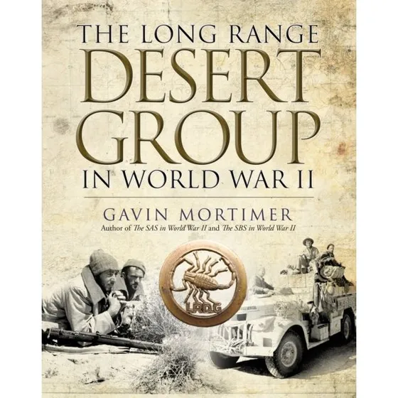 The Long Range Desert Group in World War II - Gavin Mortimer