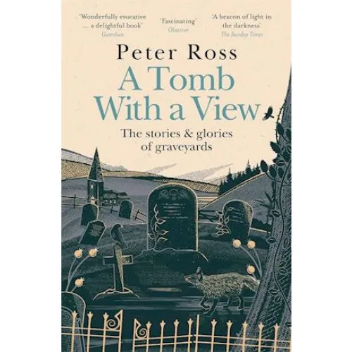 Peter Ross: A Tomb With a View - The Stories & Glories of Graveyards