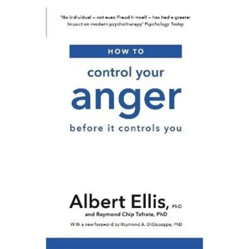 How to Control Your Anger - Albert Ellis & Raymond Chip Tafrate