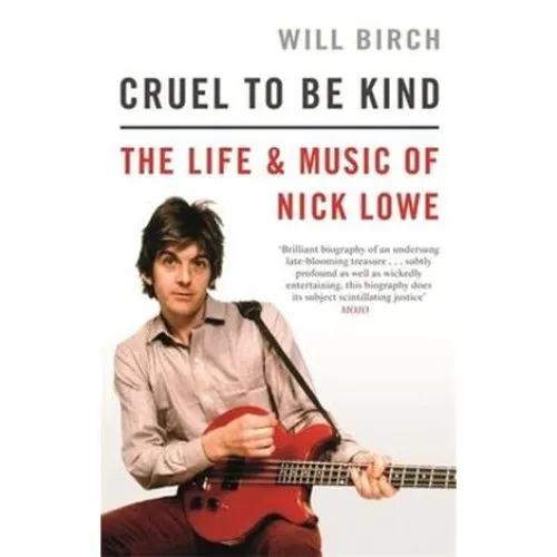 Will Birch: Cruel To Be Kind - Biografi om Nick Lowe
