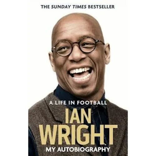 Ian Wright: A Life in Football - Autobiography