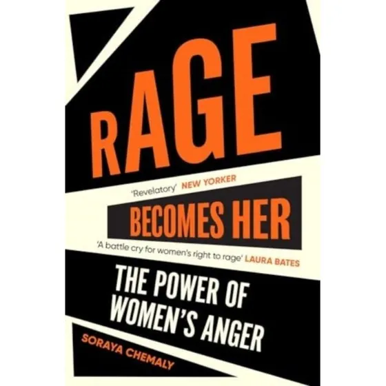 Rage Becomes Her - Soraya Chemaly