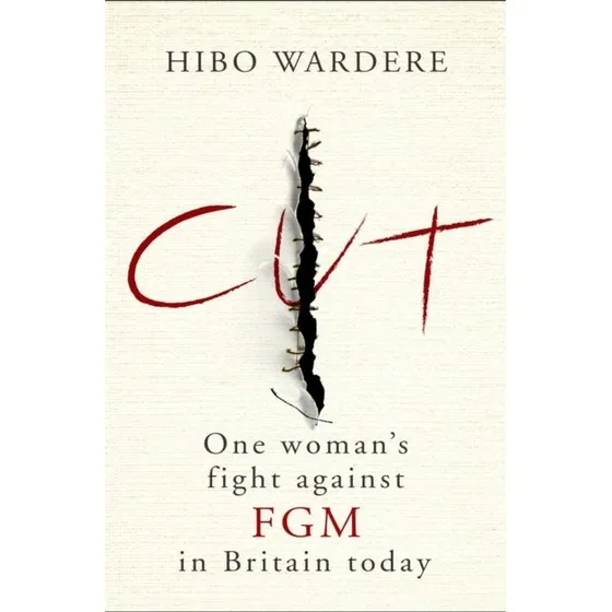 Cut: One Woman's Fight Against FGM in Britain Today - Hibo Wardere