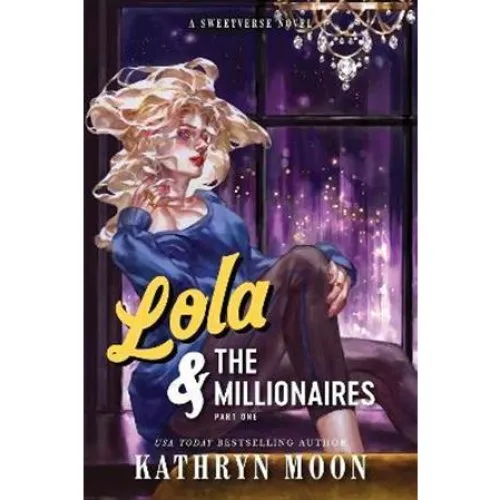 Kathryn Moon: Lola & the Millionaires: Part One (Sweetverse)