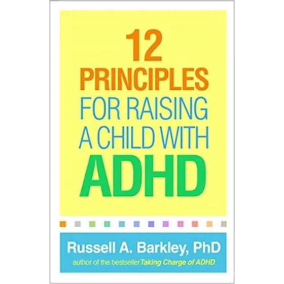 Russell A. Barkley: 12 Principles for Raising a Child with ADHD