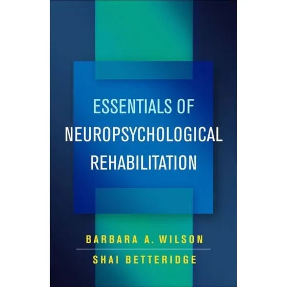 Essentials of Neuropsychological Rehabilitation - Barbara A. Wilson