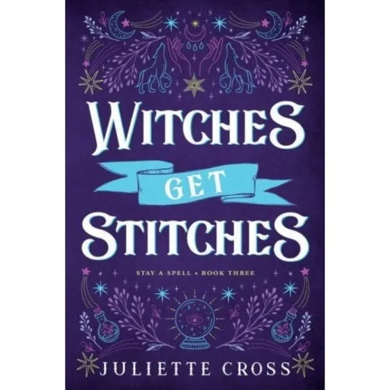 Juliette Cross - Witches Get Stitches (Stay a Spell #3)