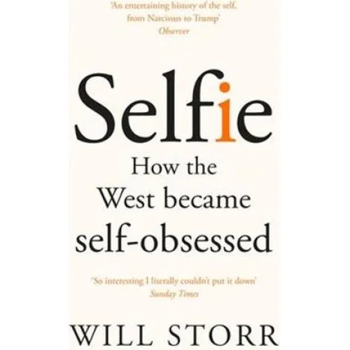 Will Storr: Selfie - How the West Became Self-Obsessed (Bog)
