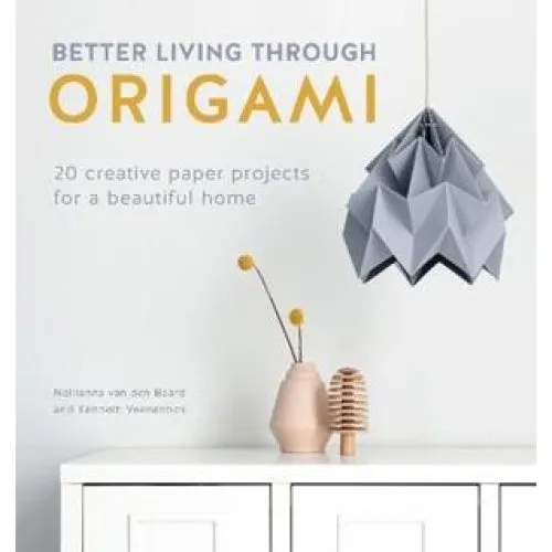 Better Living Through Origami - Kenneth Veenenbos & Nellianna Van Den Baard