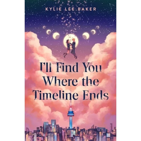 Kylie Lee Baker: I'll Find You Where the Timeline Ends