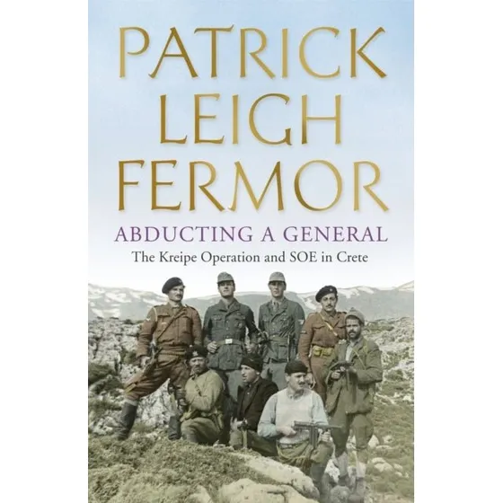Abducting a General - Patrick Leigh Fermor