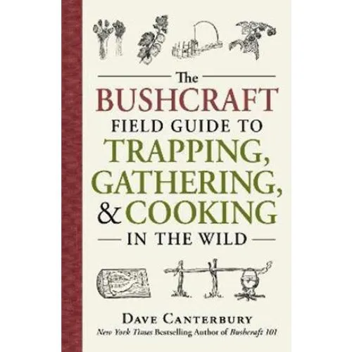Dave Canterbury: The Bushcraft Field Guide to Trapping, Gathering, Cooking