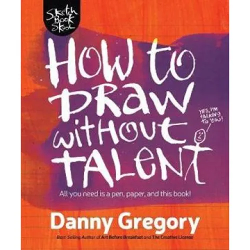 Danny Gregory: How to Draw Without Talent - Bog