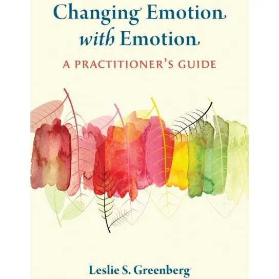 Changing Emotion With Emotion - Leslie S. Greenberg
