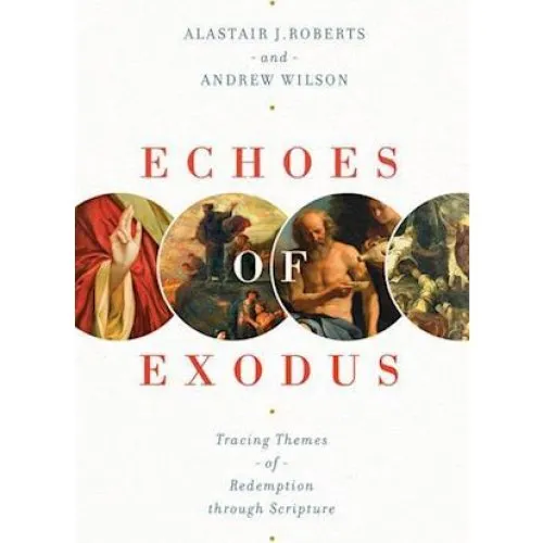 Echoes of Exodus - Andrew Wilson & Alastair J. Roberts (Bog)