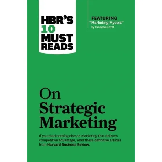 HBR's 10 Must Reads on Strategic Marketing
