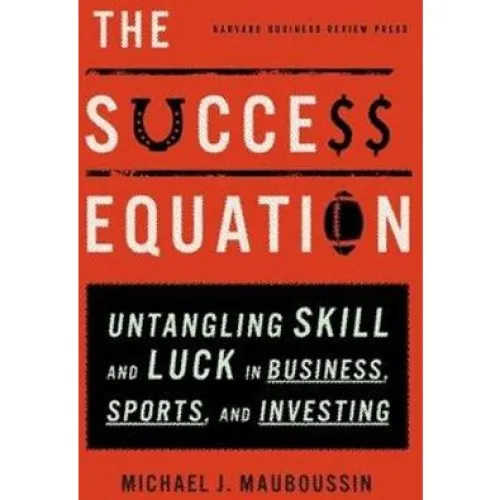 Michael J. Mauboussin: The Success Equation (Bog)
