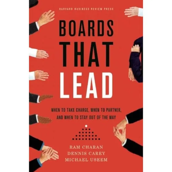 Boards That Lead - Ram Charan, Michael Useem & Dennis Carey
