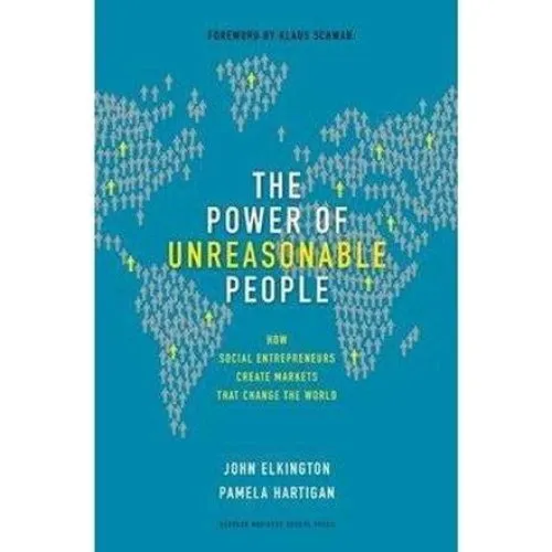 The Power of Unreasonable People - Pamela Hartigan & John Elkington
