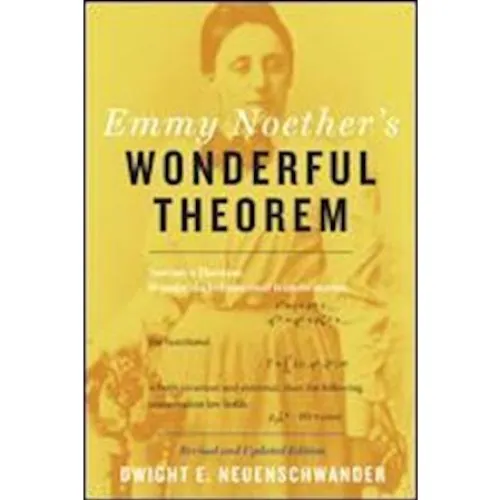 Emmy Noether's Wonderful Theorem - Dwight E. Neuenschwander