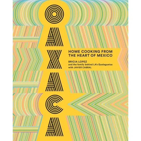 Oaxaca: The Food of the Region - Javier Cabral & Bricia Lopez