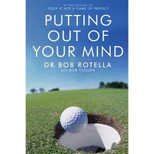 Bob Rotella: Putting Out Of Your Mind - Bog