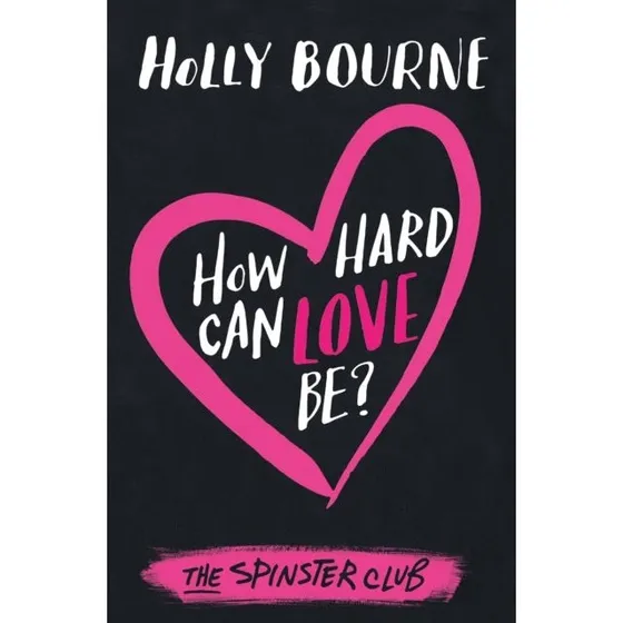 Holly Bourne: How Hard Can Love Be?