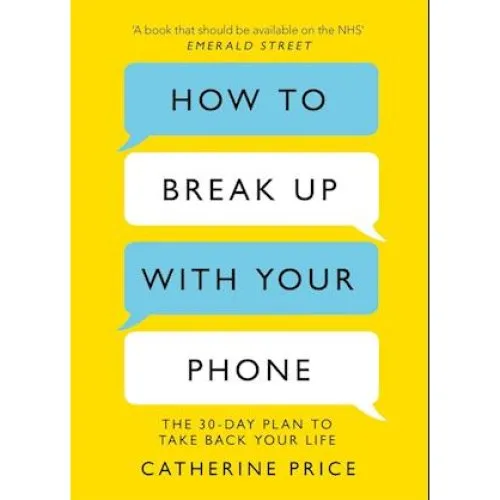 Catherine Price: How to Break Up With Your Phone - Bog