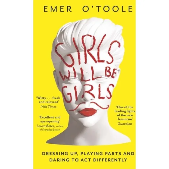 Emer O'Toole: Girls Will Be Girls