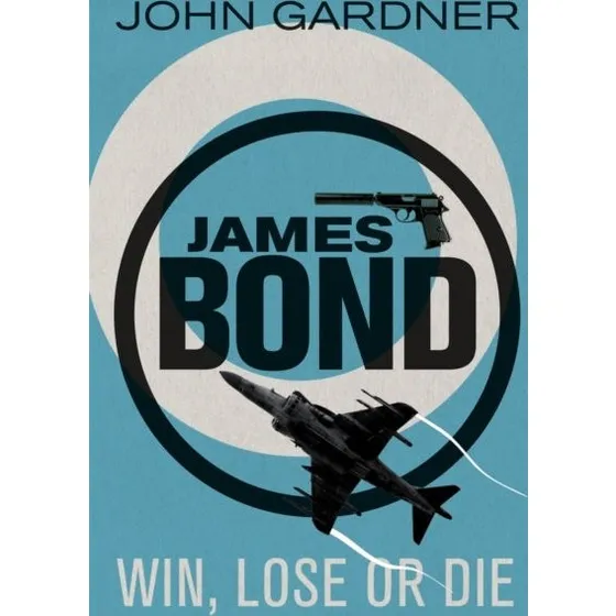 Win, Lose or Die - John Gardner (James Bond)