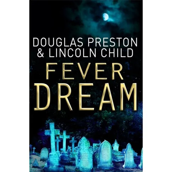 Fever Dream - Douglas Preston & Lincoln Child