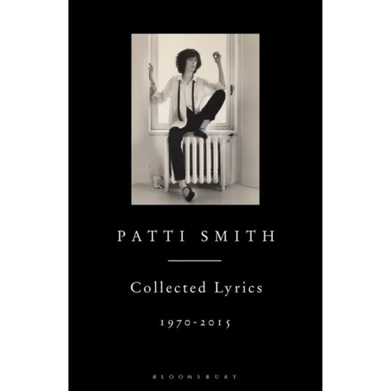 Patti Smith: Collected Lyrics, 1970 - 2015