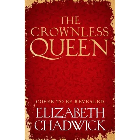 Elizabeth Chadwick: The Crownless Queen