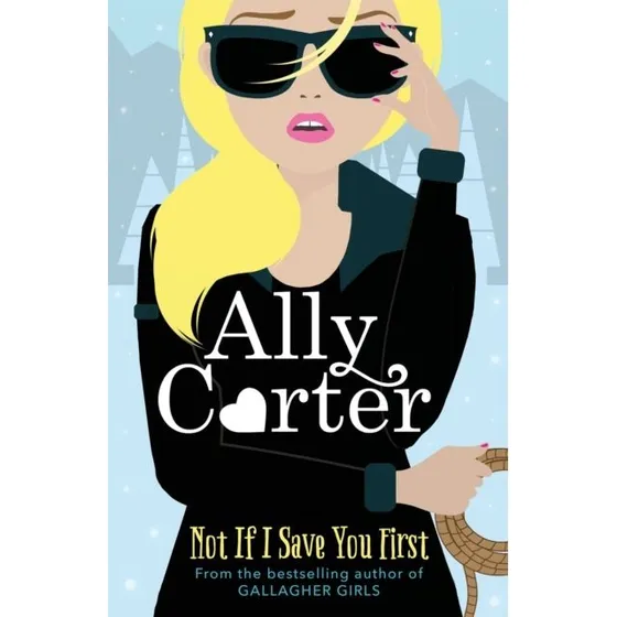 Not If I Save You First - Ally Carter