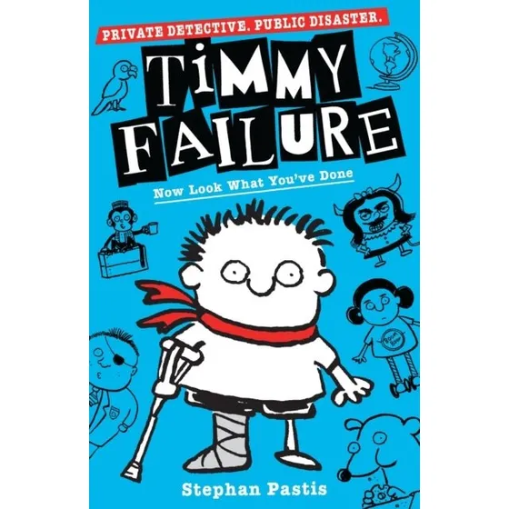 Timmy Failure: Now Look What You've Done - Stephan Pastis