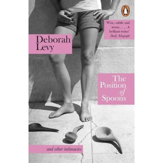 Deborah Levy: The Position of Spoons