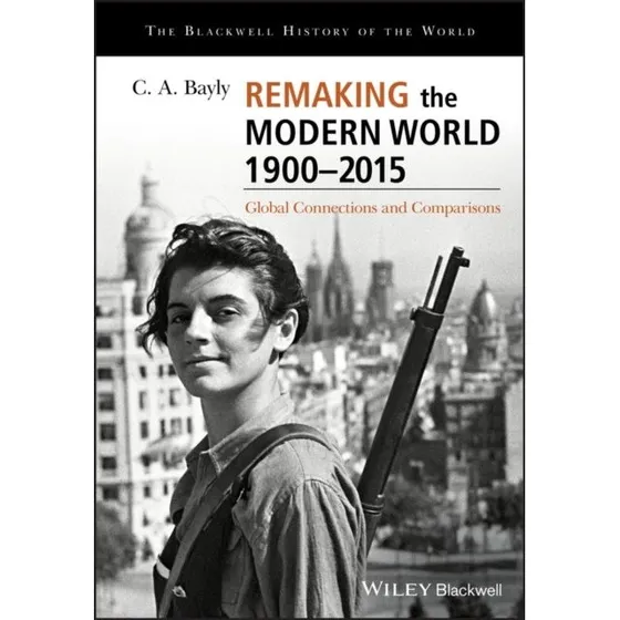 C. A. Bayly: Remaking the Modern World 1900 - 2015