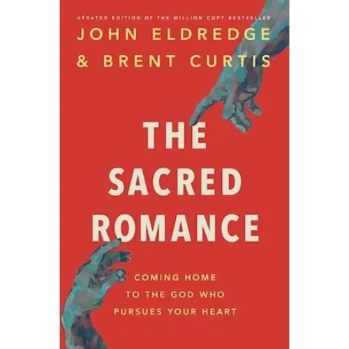 John Eldredge - The Sacred Romance (Revised and Updated Edition)