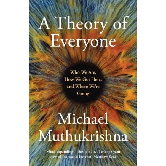 Michael Muthukrishna: A Theory of Everyone