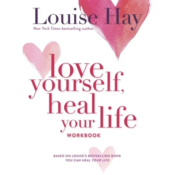 Louise Hay: Love Yourself, Heal Your Life Workbook