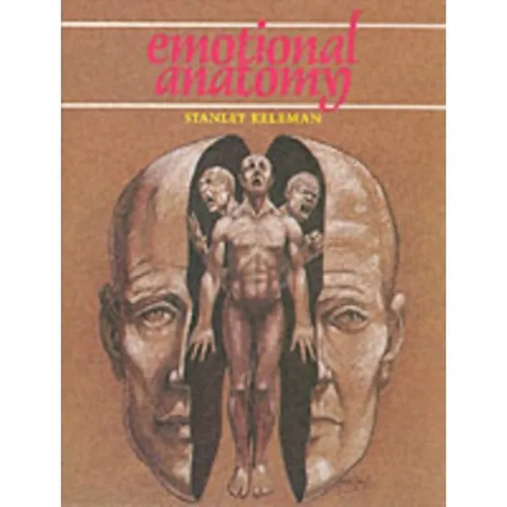 Stanley Keleman: Emotional Anatomy
