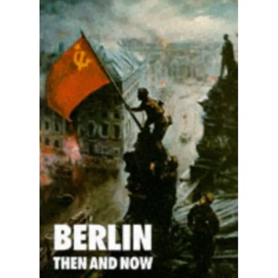 Berlin: Then and Now - Tony Le Tissier