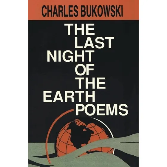Charles Bukowski: The Last Night of the Earth Poems