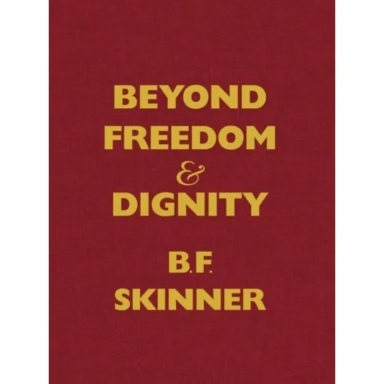 B. F. Skinner: Beyond Freedom and Dignity