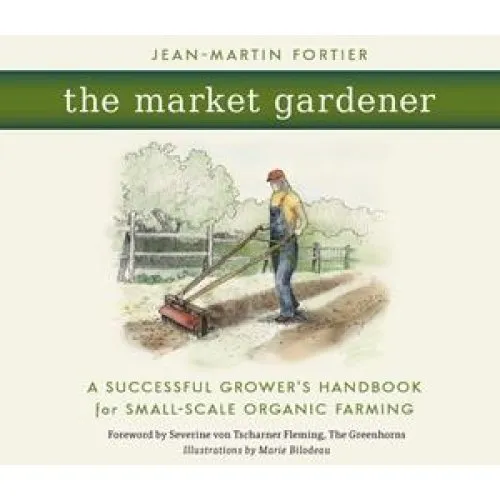Jean-Martin Fortier: The Market Gardener