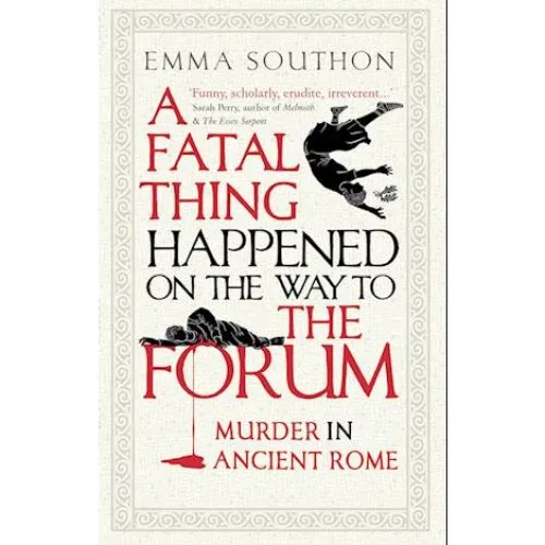 Emma Southon: A Fatal Thing Happened on the Way to the Forum