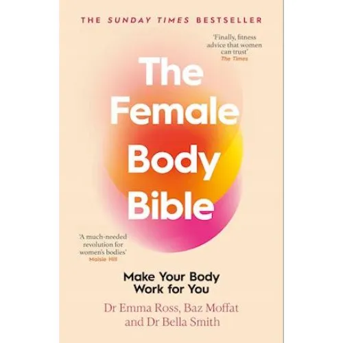 The Female Body Bible - Emma Ross, Bella Smith & Baz Moffat
