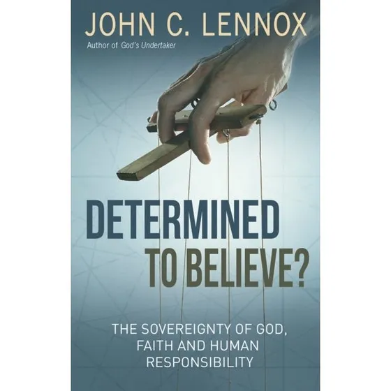 John C. Lennox: Determined to Believe?
