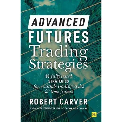 Robert Carver: Advanced Futures Trading Strategies - Bog